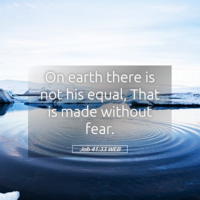 Picture 05 - Job 41:33 WEB - On earth there is not his equal, That is made - Bible Verse Picture