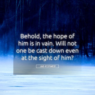 Picture 05 - Job 41:9 WEB - Behold, the hope of him is in vain. Will not one - Bible Verse Picture