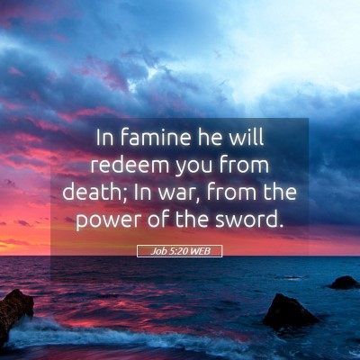 Picture 05 - Job 5:20 WEB - In famine he will redeem you from death; In war, - Bible Verse Picture