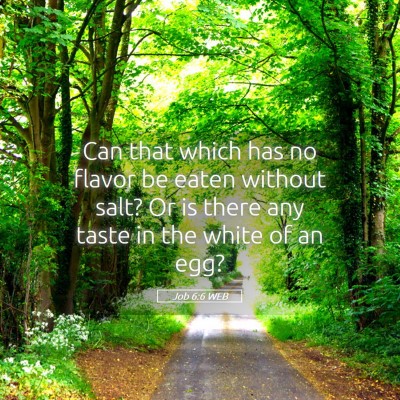 Picture 05 - Job 6:6 WEB - Can that which has no flavor be eaten without - Bible Verse Picture