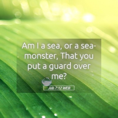 Picture 05 - Job 7:12 WEB - Am I a sea, or a sea-monster, That you put a - Bible Verse Picture