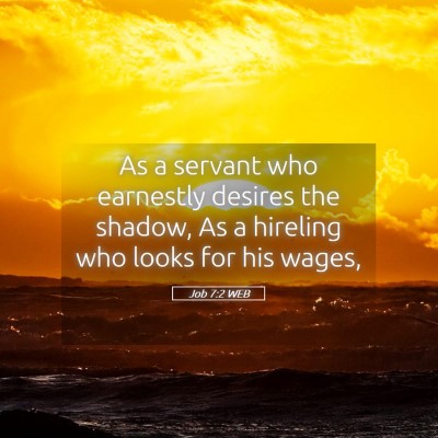 Picture 05 - Job 7:2 WEB - As a servant who earnestly desires the shadow, As - Bible Verse Picture