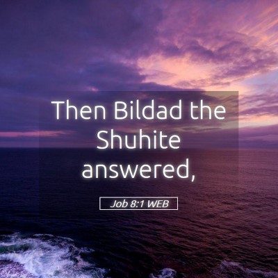 Picture 05 - Job 8:1 WEB - Then Bildad the Shuhite - Bible Verse Picture