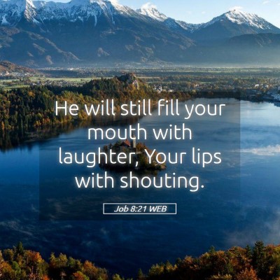 Picture 05 - Job 8:21 WEB - He will still fill your mouth with laughter, Your - Bible Verse Picture