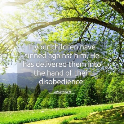 Picture 05 - Job 8:4 WEB - If your children have sinned against him, He has - Bible Verse Picture