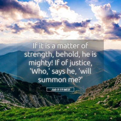 Picture 05 - Job 9:19 WEB - If it is a matter of strength, behold, he is - Bible Verse Picture