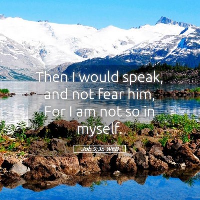 Picture 05 - Job 9:35 WEB - Then I would speak, and not fear him, For I am - Bible Verse Picture