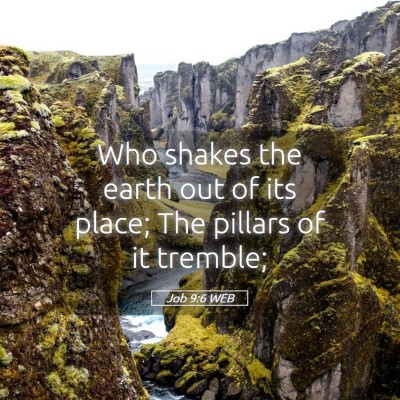 Picture 05 - Job 9:6 WEB - Who shakes the earth out of its place; The - Bible Verse Picture