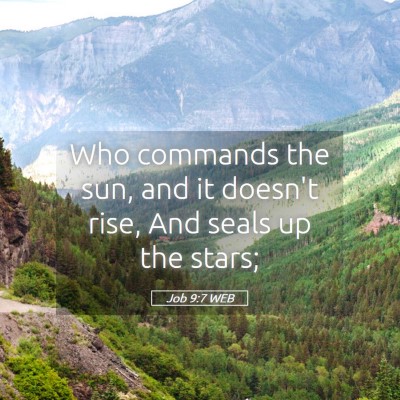 Picture 05 - Job 9:7 WEB - Who commands the sun, and it doesn't rise, And - Bible Verse Picture