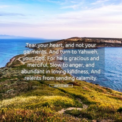 Picture 05 - Joel 2:13 WEB - Tear your heart, and not your garments, And turn - Bible Verse Picture