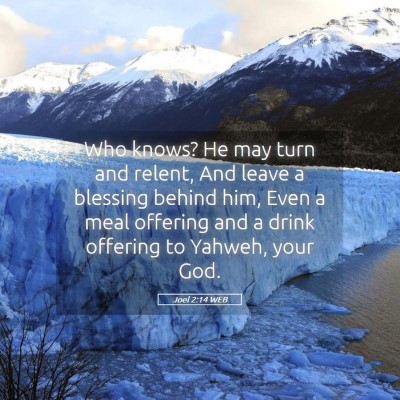 Picture 05 - Joel 2:14 WEB - Who knows? He may turn and relent, And leave a - Bible Verse Picture