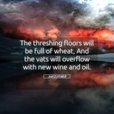 Picture 05 - Joel 2:24 WEB - The threshing floors will be full of wheat, And - Bible Verse Picture