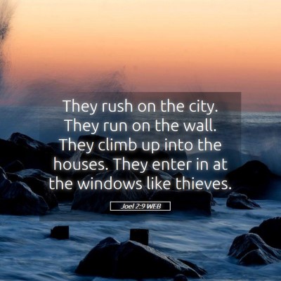 Picture 05 - Joel 2:9 WEB - They rush on the city. They run on the wall. They - Bible Verse Picture