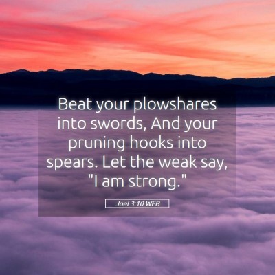 Picture 05 - Joel 3:10 WEB - Beat your plowshares into swords, And your - Bible Verse Picture