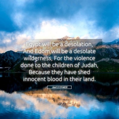 Picture 05 - Joel 3:19 WEB - Egypt will be a desolation, And Edom will be a - Bible Verse Picture