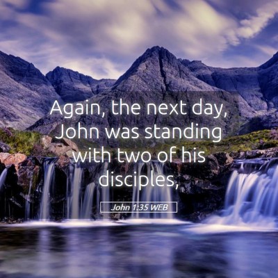Picture 05 - John 1:35 WEB - Again, the next day, John was standing with two - Bible Verse Picture
