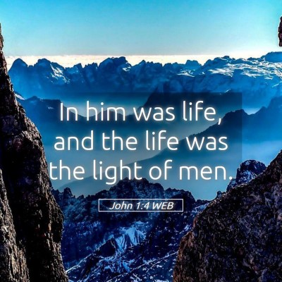 Picture 05 - John 1:4 WEB - In him was life, and the life was the light of - Bible Verse Picture