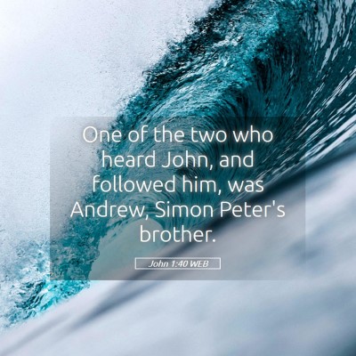 Picture 05 - John 1:40 WEB - One of the two who heard John, and followed him, - Bible Verse Picture