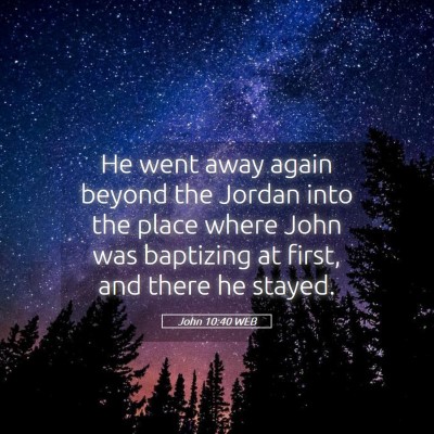 Picture 05 - John 10:40 WEB - He went away again beyond the Jordan into the - Bible Verse Picture