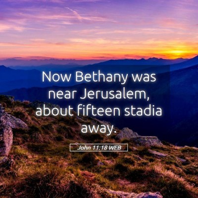 Picture 05 - John 11:18 WEB - Now Bethany was near Jerusalem, about fifteen - Bible Verse Picture