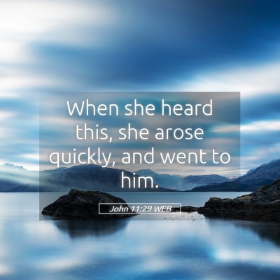 Picture 05 - John 11:29 WEB - When she heard this, she arose quickly, and went - Bible Verse Picture