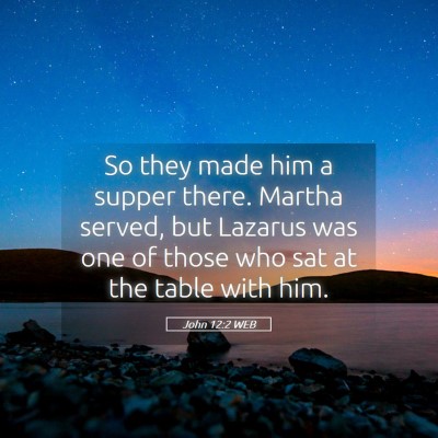 Picture 05 - John 12:2 WEB - So they made him a supper there. Martha served, - Bible Verse Picture