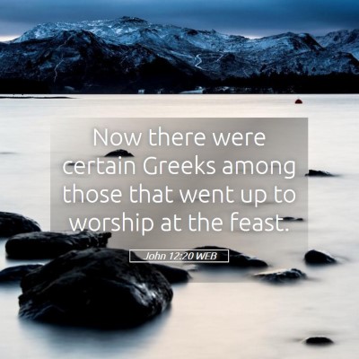 Picture 05 - John 12:20 WEB - Now there were certain Greeks among those that - Bible Verse Picture