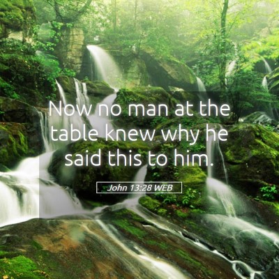 Picture 05 - John 13:28 WEB - Now no man at the table knew why he said this to - Bible Verse Picture