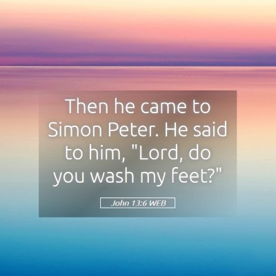 Picture 05 - John 13:6 WEB - Then he came to Simon Peter. He said to him, - Bible Verse Picture