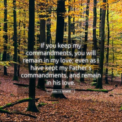 Picture 05 - John 15:10 WEB - If you keep my commandments, you will remain in - Bible Verse Picture