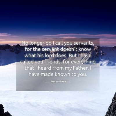Picture 05 - John 15:15 WEB - No longer do I call you servants, for the servant - Bible Verse Picture