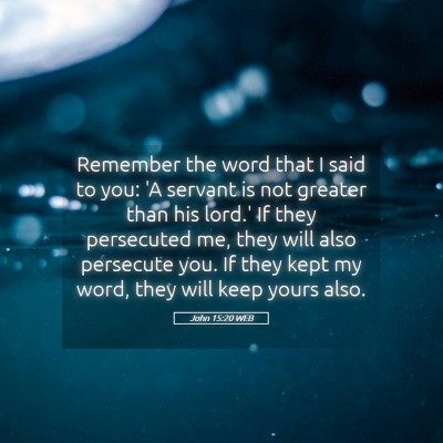 Picture 05 - John 15:20 WEB - Remember the word that I said to you: 'A servant - Bible Verse Picture