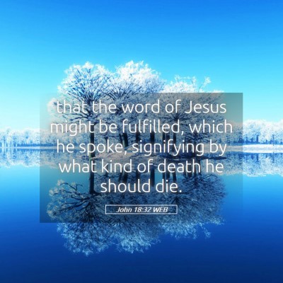 Picture 05 - John 18:32 WEB - that the word of Jesus might be fulfilled, which - Bible Verse Picture
