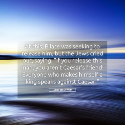 Picture 05 - John 19:12 WEB - At this, Pilate was seeking to release him, but - Bible Verse Picture