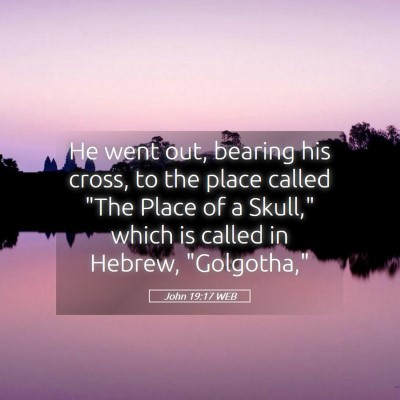 Picture 05 - John 19:17 WEB - He went out, bearing his cross, to the place - Bible Verse Picture