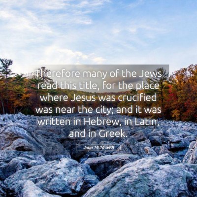 Picture 05 - John 19:20 WEB - Therefore many of the Jews read this title, for - Bible Verse Picture