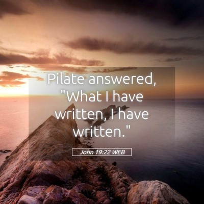 Picture 05 - John 19:22 WEB - Pilate answered, 
