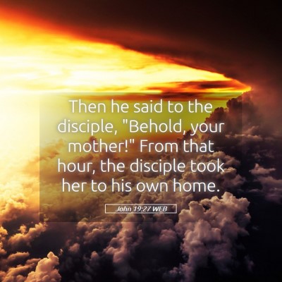 Picture 05 - John 19:27 WEB - Then he said to the disciple, 