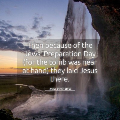 Picture 05 - John 19:42 WEB - Then because of the Jews' Preparation Day (for - Bible Verse Picture