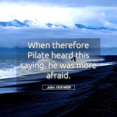 Picture 05 - John 19:8 WEB - When therefore Pilate heard this saying, he was - Bible Verse Picture