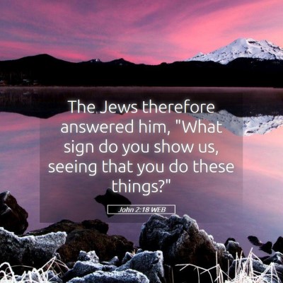 Picture 05 - John 2:18 WEB - The Jews therefore answered him, 