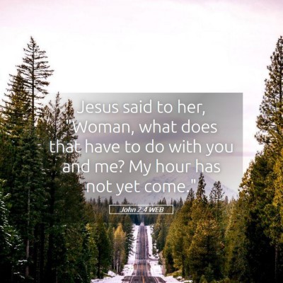 Picture 05 - John 2:4 WEB - Jesus said to her, 