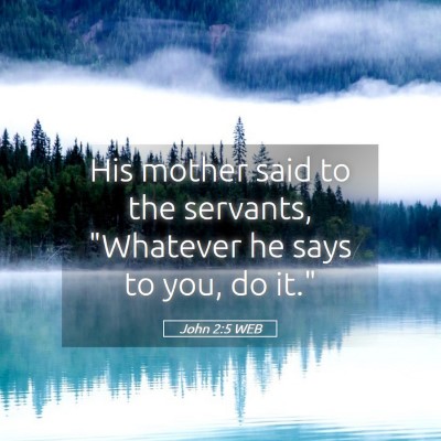 Picture 05 - John 2:5 WEB - His mother said to the servants, 