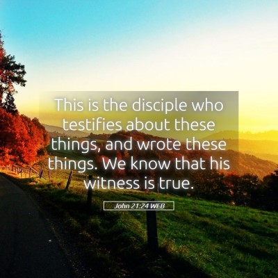 Picture 05 - John 21:24 WEB - This is the disciple who testifies about these - Bible Verse Picture