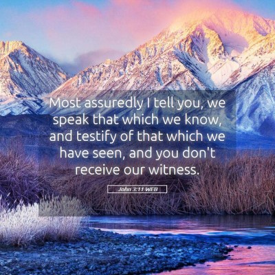 Picture 05 - John 3:11 WEB - Most assuredly I tell you, we speak that which we - Bible Verse Picture