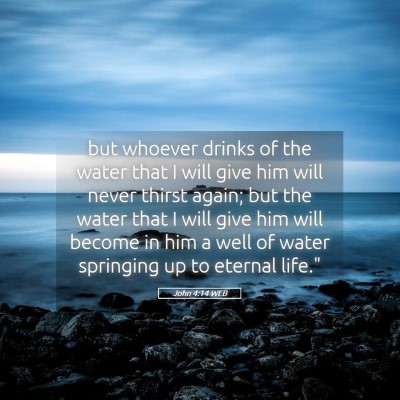 Picture 05 - John 4:14 WEB - but whoever drinks of the water that I will give - Bible Verse Picture
