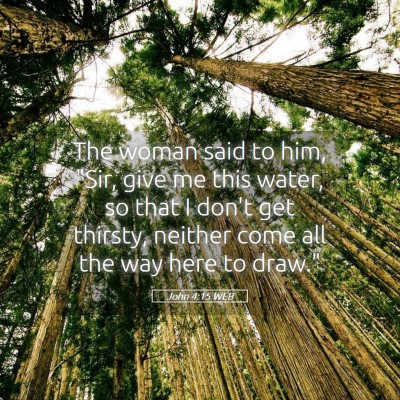 Picture 05 - John 4:15 WEB - The woman said to him, 