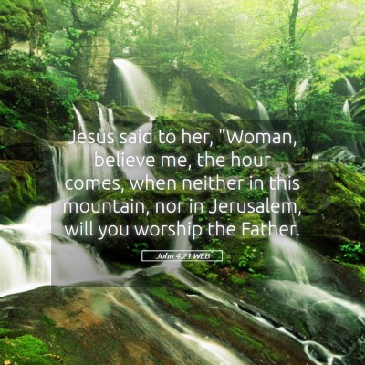 Picture 05 - John 4:21 WEB - Jesus said to her, 
