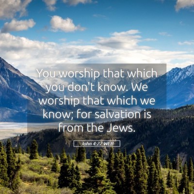 Picture 05 - John 4:22 WEB - You worship that which you don't know. We worship - Bible Verse Picture