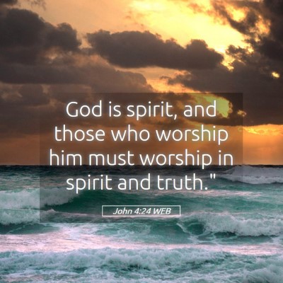 Picture 05 - John 4:24 WEB - God is spirit, and those who worship him must - Bible Verse Picture